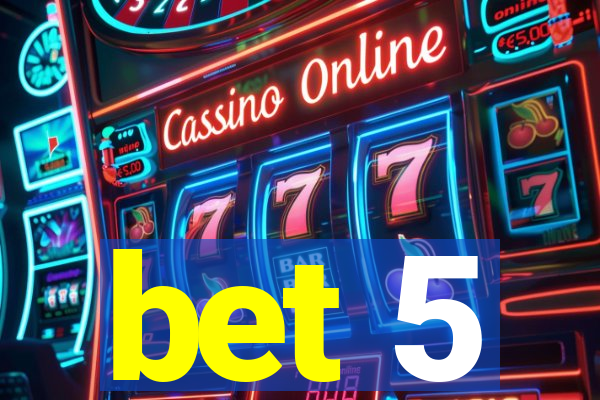 bet 5